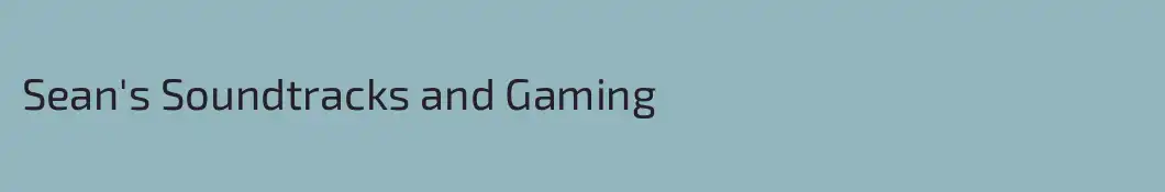Sean's Soundtracks and Gaming